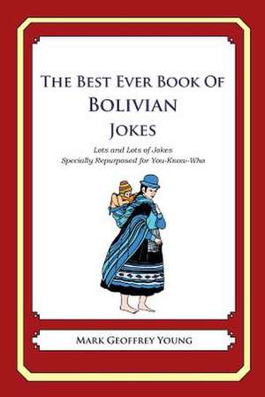 The Best Ever Book of Bolivian Jokes de Mark Geoffrey Young