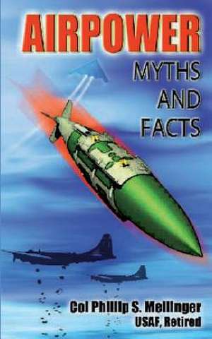 Air Power Myths and Facts de Col Phillip S. Meilinger