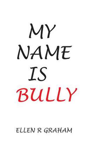 My Name Is Bully de Ellen R. Graham