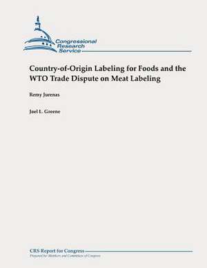 Country-Of-Origin Labeling for Foods and the Wto Trade Dispute on Meat Labeling de Remy Jurenas