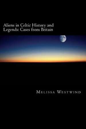 Aliens in Celtic History and Legends de Melissa Westwind