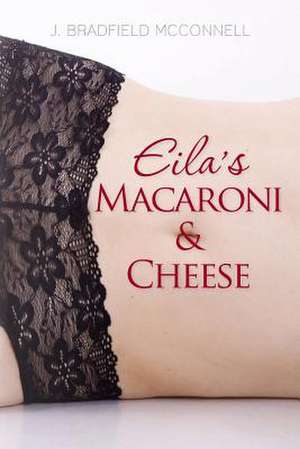 Eila's Macaroni and Cheese de J. Bradfield McConnell