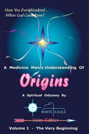 Origins - Vol. 1: The Very Beginning de White Eagle