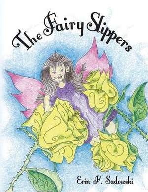 The Fairy Slippers de Erin F. Sadowski