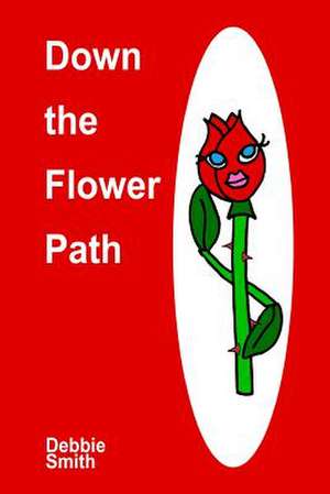 Down the Flower Path de Debbie Smith