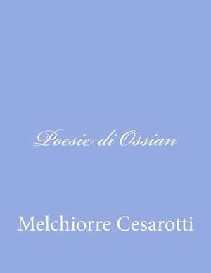 Poesie Di Ossian de Melchiorre Cesarotti