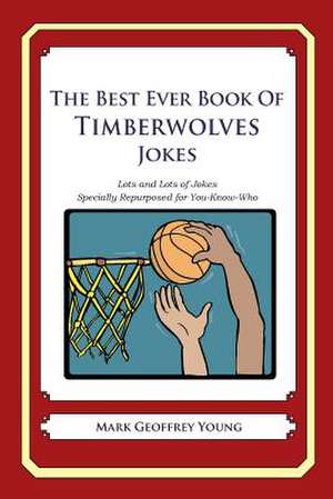 The Best Ever Book of Timberwolves Jokes de Mark Geoffrey Young