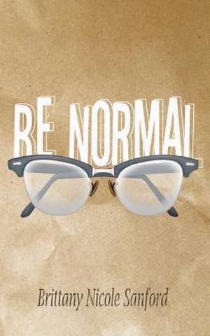 Be Normal de Sanford, Brittany Nicole