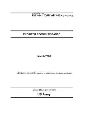 Field Manual FM 3-34.170 McWp 3-17.4 (FM 5-170) Engineer Reconnaissance March 2008 de United States Government Us Army