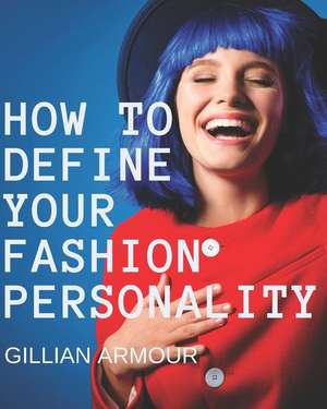 How to Define Your Fashion Personality de Gillian Armour