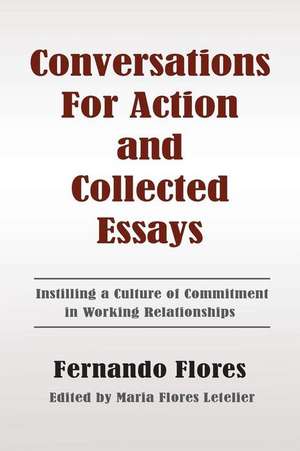 Conversations for Action and Collected Essays de Fernando Flores