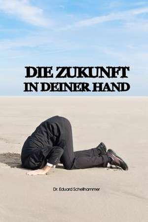 Die Zukunft in Deiner Hand de Dr Eduard Schellhammer