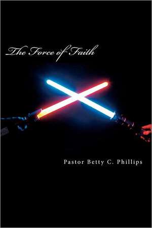 The Force of Faith: A Musical Dramedy for the Entire Lgbtqa Community de Betty J. Phillips