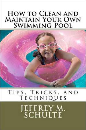 How to Clean and Maintain Your Own Swimming Pool: A Brad Frame Mystery de MR Jeffrey M. Schulte