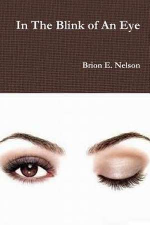 In the Blink of an Eye de Brion E. Nelson