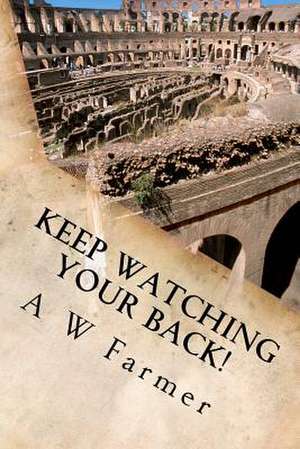 Keep Watching Your Back!: A Sniper's Guide to Hitting Your Target de A. W. Farmer