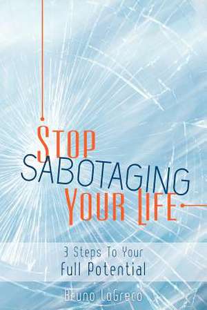 Stop Sabotaging Your Life de Bruno Logreco