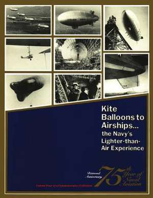 Kite Balloons to Airships... the Navy's Lighter-Than Air Experience de Roy a. Grossnick