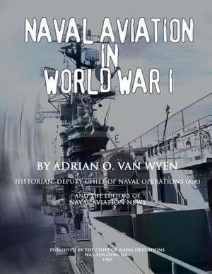 Naval Aviation in World War I de Adrian O. Van Wyen