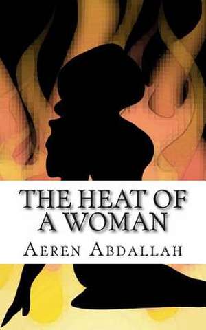 The Heat of a Woman de Aeren Jennifer Abdallah