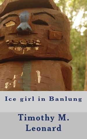 Ice Girl in Banlung de Timothy M. Leonard