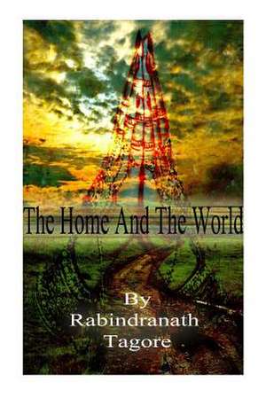 The Home and the World de Rabindranath Tagore