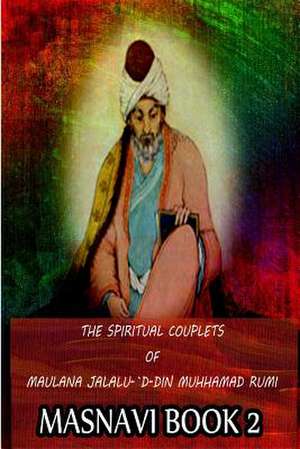 The Spiritual Couplets of Maulana Jalalu-'d-Dln Muhammad Rumi Masnavi Book 2 de E. H. Whinfield