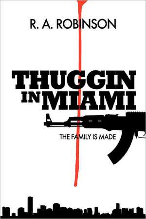 The Family Is Made: Thuggin in Miami de R. A. Robinson