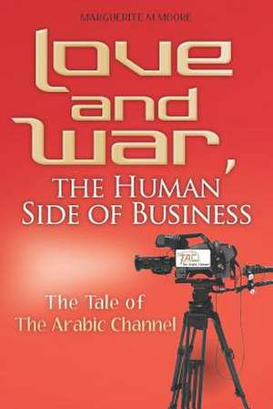 Love and War, the Human Side of Business de MS Marguerite M. Moore