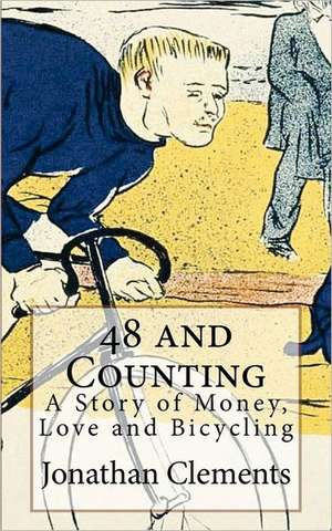 48 and Counting: A Story of Money, Love and Bicycling de Jonathan Clements