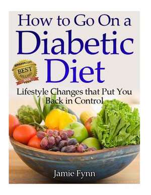 How to Go on a Diabetic Diet de Jamie Fynn