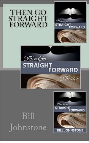 Then Go Straight Forward: First Aid to Critics de Bill Johnstone