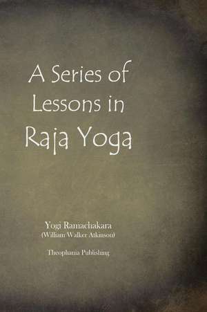 A Series of Lessons in Raja Yoga de Yogi Ramachakara