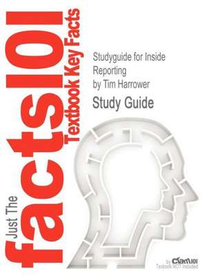 Studyguide for Inside Reporting by Harrower, Tim, ISBN 9780073378916 de Tim Harrower