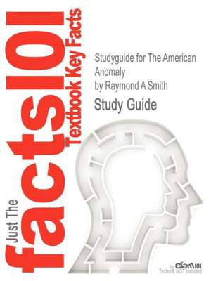 Studyguide for the American Anomaly by Smith, Raymond A, ISBN 9780415879736 de Raymond A. Smith