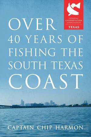 Over 40 Years of Fishing the South Texas Coast de Captain Chip Harmon