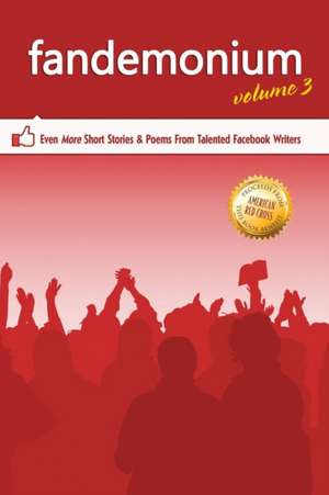 Outskirts Press Presents Fandemonium Volume 3: Even More Short Stories & Poems from Talented Facebook Writers de Outskirts Press