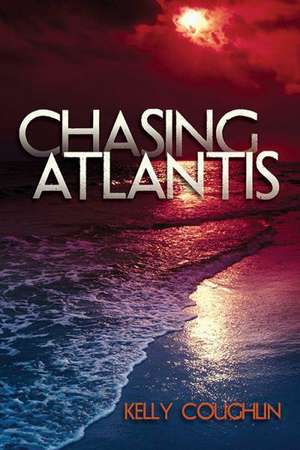 Chasing Atlantis de Kelly Coughlin