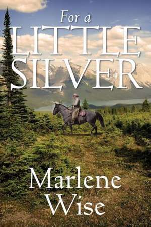 For a Little Silver de Marlene Wise