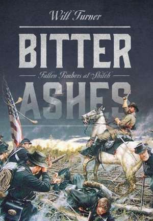 Bitter Ashes: Fallen Timbers at Shiloh de Will Turner