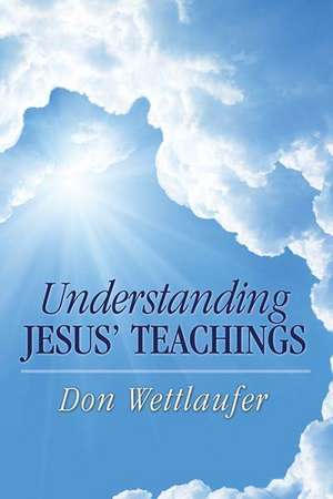 Understanding Jesus' Teachings de Don Wettlaufer