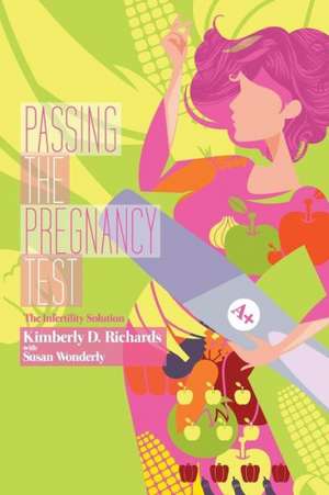 Passing the Pregnancy Test: The Infertility Solution de Kimberly D. Richards