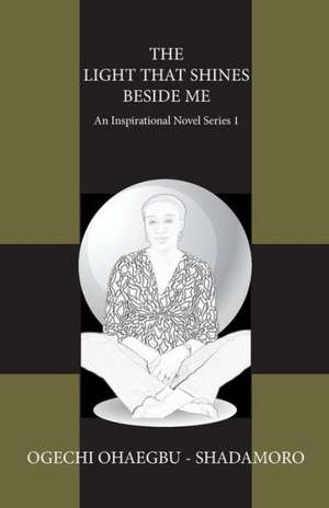 The Light That Shines Beside Me: An Inspirational Novel Series 1 de Ogechi Ohaegbu Shadamoro