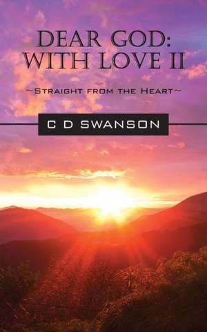 Dear God: With Love II Straight from the Heart de C D Swanson