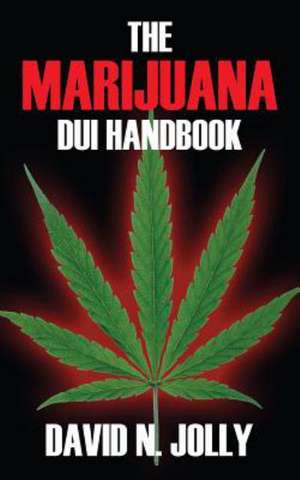 The Marijuana DUI Handbook de David N. Jolly