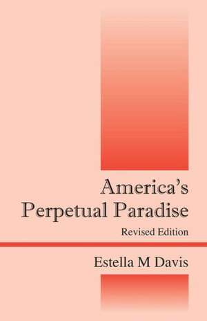 America's Perpetual Paradise: Revised Edition de Estella M. Davis