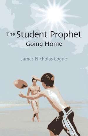 The Student Prophet: Going Home de James Nicholas Logue