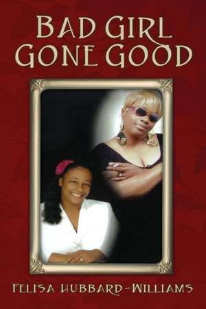 Bad Girl Gone Good de Felisa Hubbard Williams