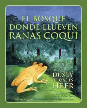 El Bosque Donde Llueven Ranas Coqui de Dusty Rhoades Heer