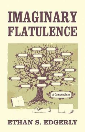 Imaginary Flatulence: A Compendium de Ethan S. Edgerly